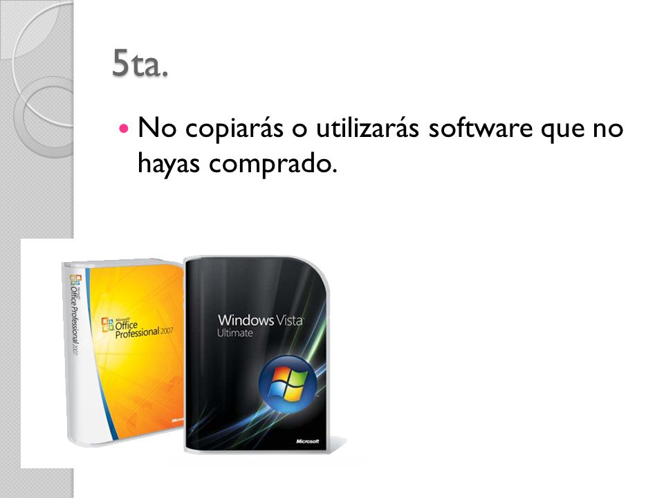 5ta. No copiarás o utilizarás software que no hayas comprado.