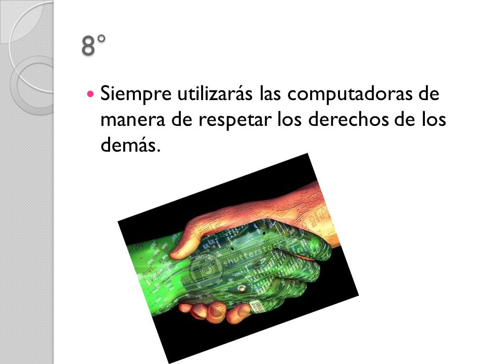 8° Siempre utilizarás las computadoras de manera de respetar los derechos de los demás.