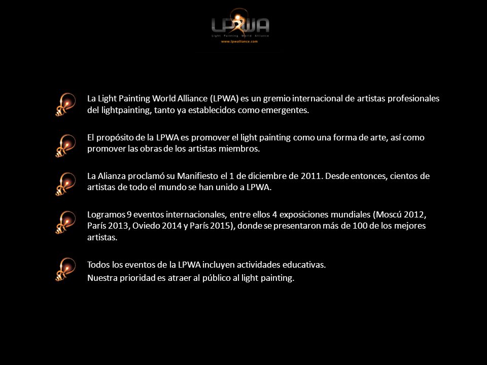 La Light Painting World Alliance (LPWA) es un gremio internacional de artistas profesionales del lightpainting, tanto ya establecidos como emergentes.