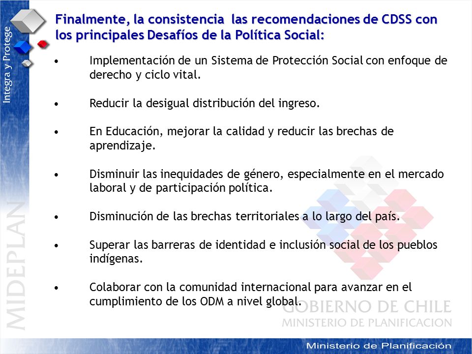 Finalmente, la consistencia las recomendaciones de CDSS con los principales Desafíos de la Política Social: