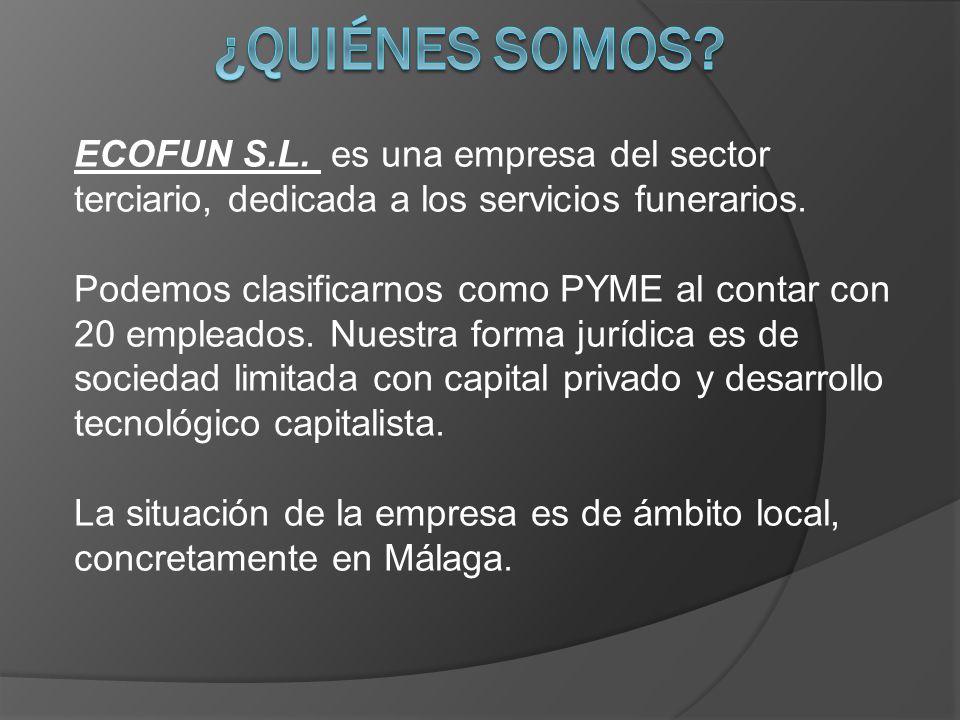 ¿Quiénes somos ECOFUN S.L. es una empresa del sector terciario, dedicada a los servicios funerarios.
