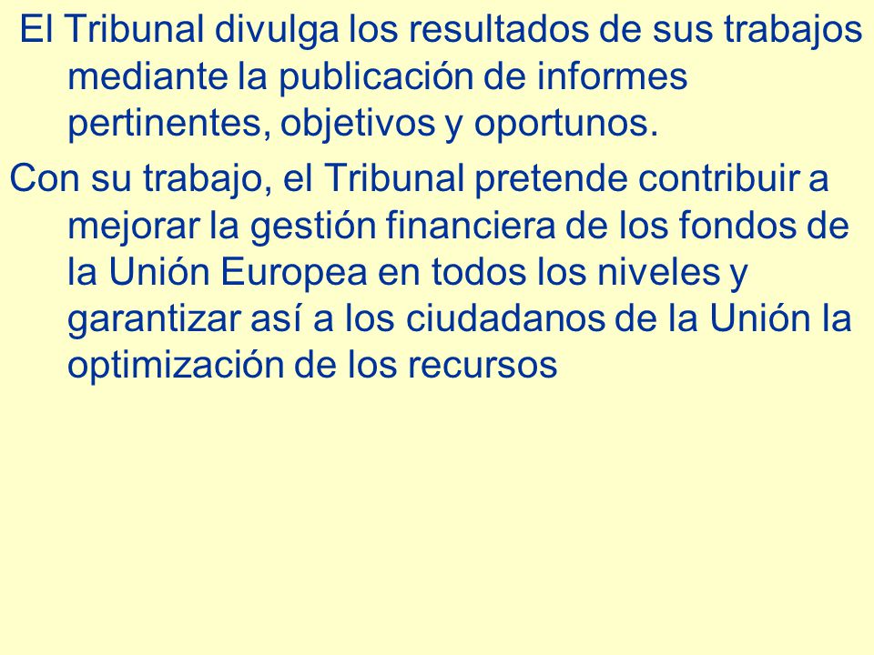El Tribunal divulga los resultados de sus trabajos mediante la publicación de informes pertinentes, objetivos y oportunos.