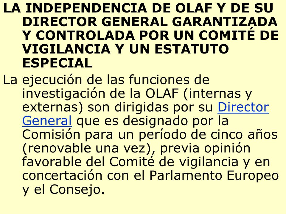 LA INDEPENDENCIA DE OLAF Y DE SU DIRECTOR GENERAL GARANTIZADA Y CONTROLADA POR UN COMITÉ DE VIGILANCIA Y UN ESTATUTO ESPECIAL