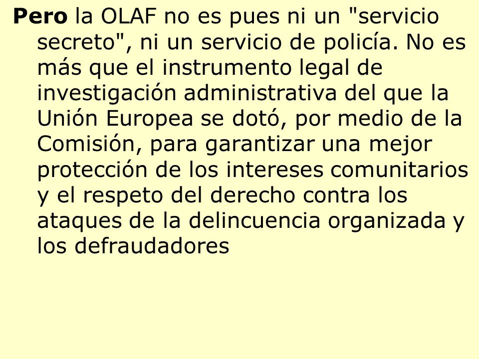 Pero la OLAF no es pues ni un servicio secreto , ni un servicio de policía.