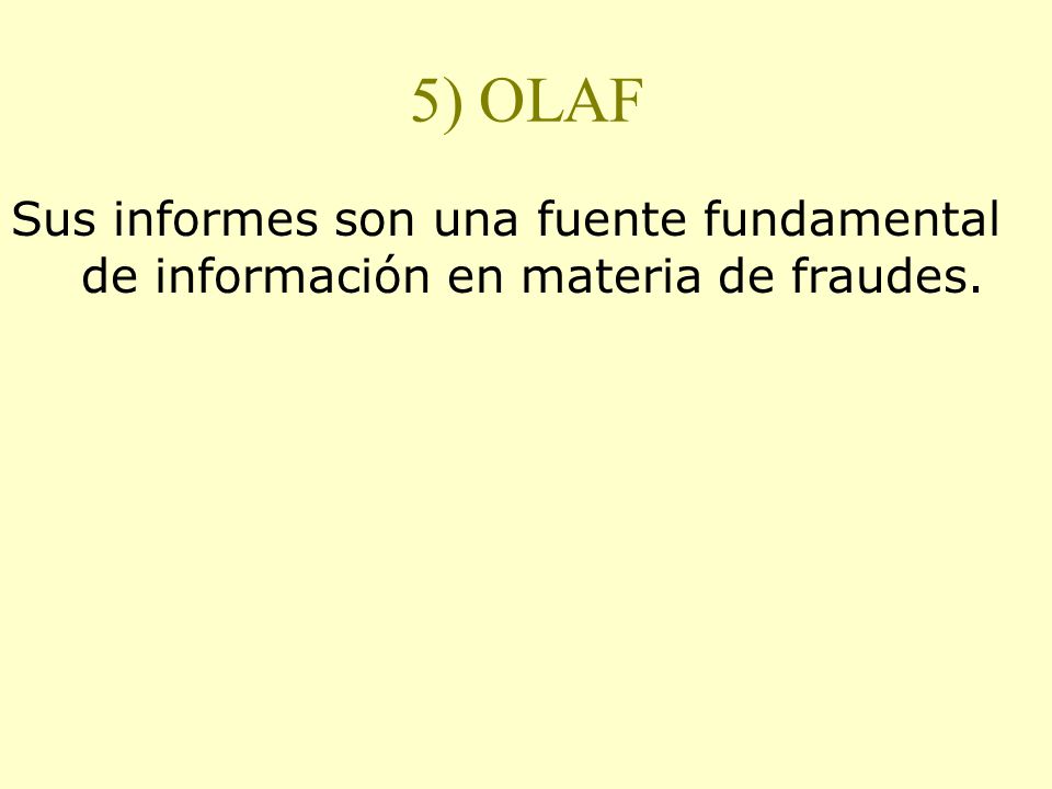 5) OLAF Sus informes son una fuente fundamental de información en materia de fraudes.