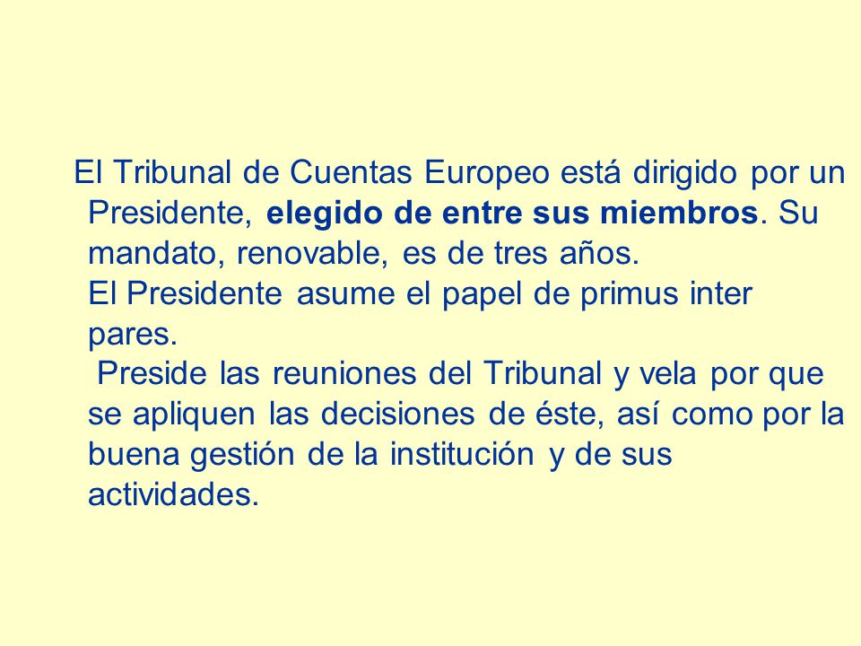 El Tribunal de Cuentas Europeo está dirigido por un Presidente, elegido de entre sus miembros.