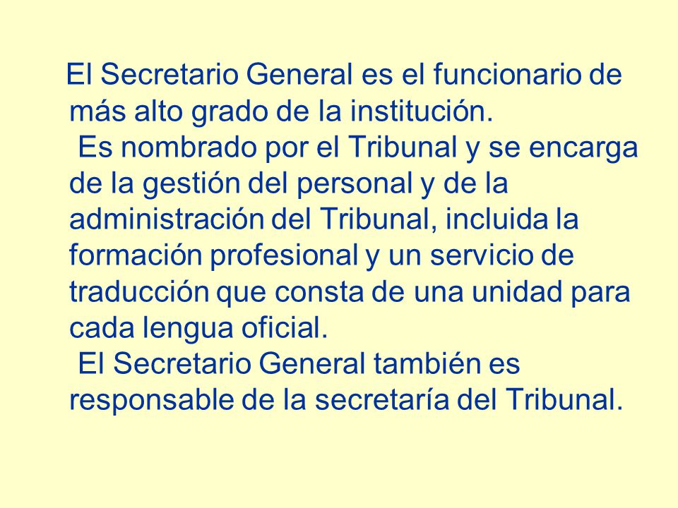 El Secretario General es el funcionario de más alto grado de la institución.