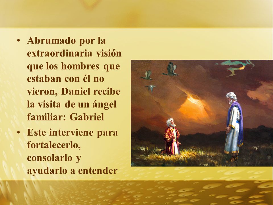 Abrumado por la extraordinaria visión que los hombres que estaban con él no vieron, Daniel recibe la visita de un ángel familiar: Gabriel