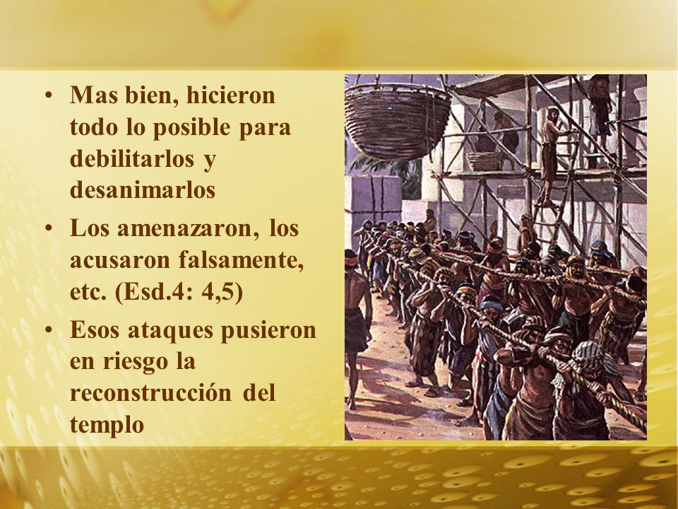 Mas bien, hicieron todo lo posible para debilitarlos y desanimarlos
