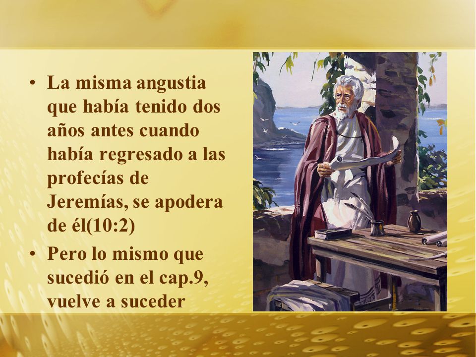 La misma angustia que había tenido dos años antes cuando había regresado a las profecías de Jeremías, se apodera de él(10:2)