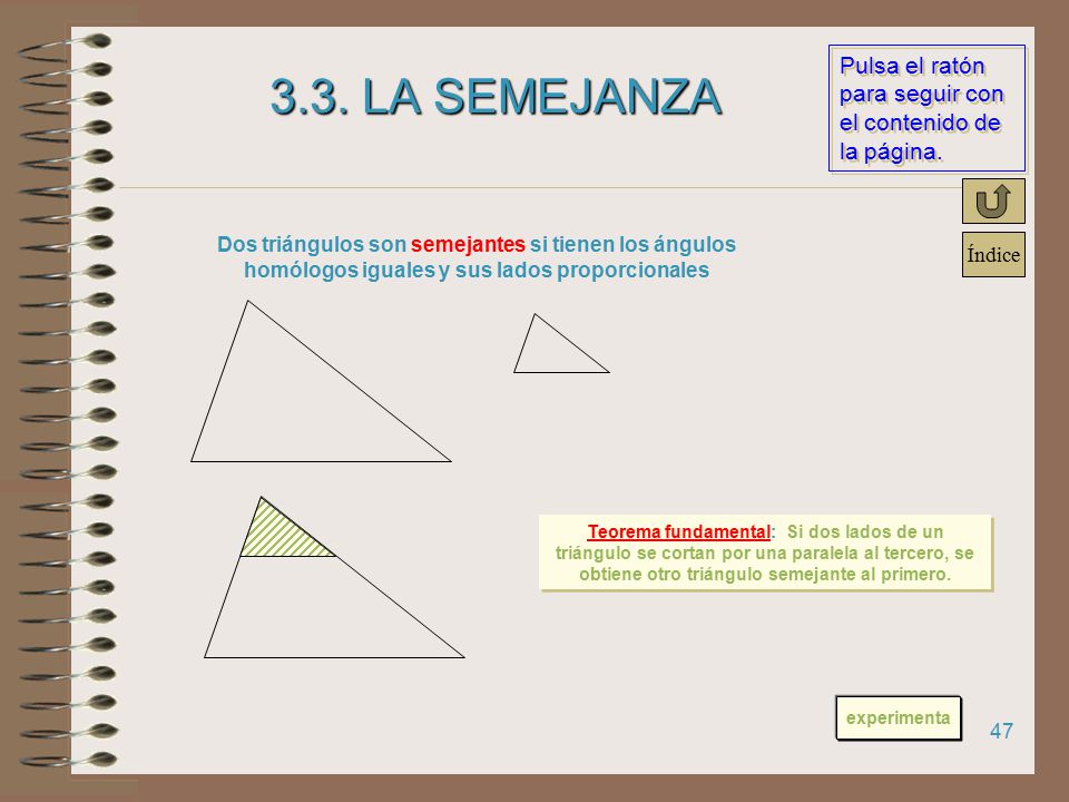 3.3. LA SEMEJANZA Dos triángulos son semejantes si tienen los ángulos homólogos iguales y sus lados proporcionales.