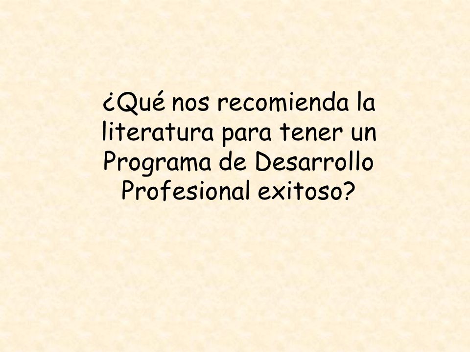 ¿Qué nos recomienda la literatura para tener un Programa de Desarrollo Profesional exitoso