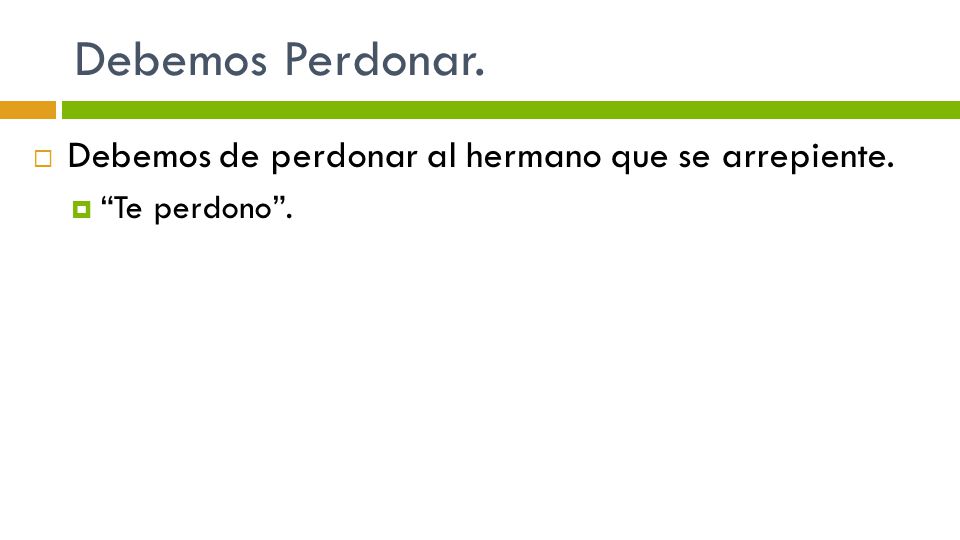 Debemos Perdonar. Debemos de perdonar al hermano que se arrepiente.