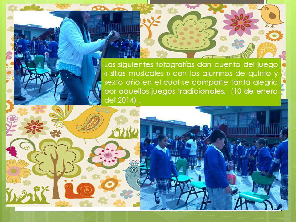 Las siguientes fotografías dan cuenta del juego « sillas musicales » con los alumnos de quinto y sexto año en el cual se comparte tanta alegría por aquellos juegos tradicionales.