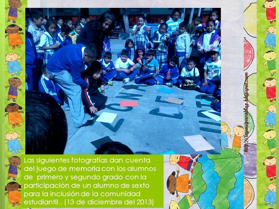 Las siguientes fotografías dan cuenta del juego de memoria con los alumnos de primero y segundo grado con la participación de un alumno de sexto para la inclusión de la comunidad estudiantil .