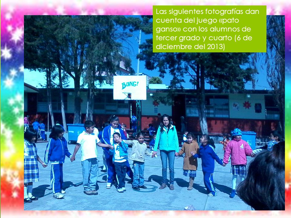 Las siguientes fotografías dan cuenta del juego «pato ganso» con los alumnos de tercer grado y cuarto (6 de diciembre del 2013)