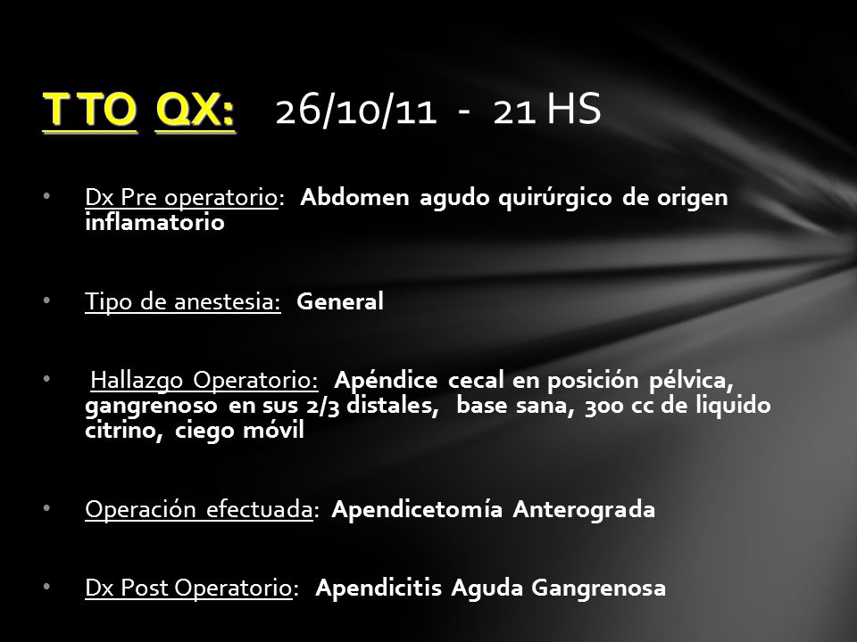 T TO QX: 26/10/ HS Dx Pre operatorio: Abdomen agudo quirúrgico de origen inflamatorio.
