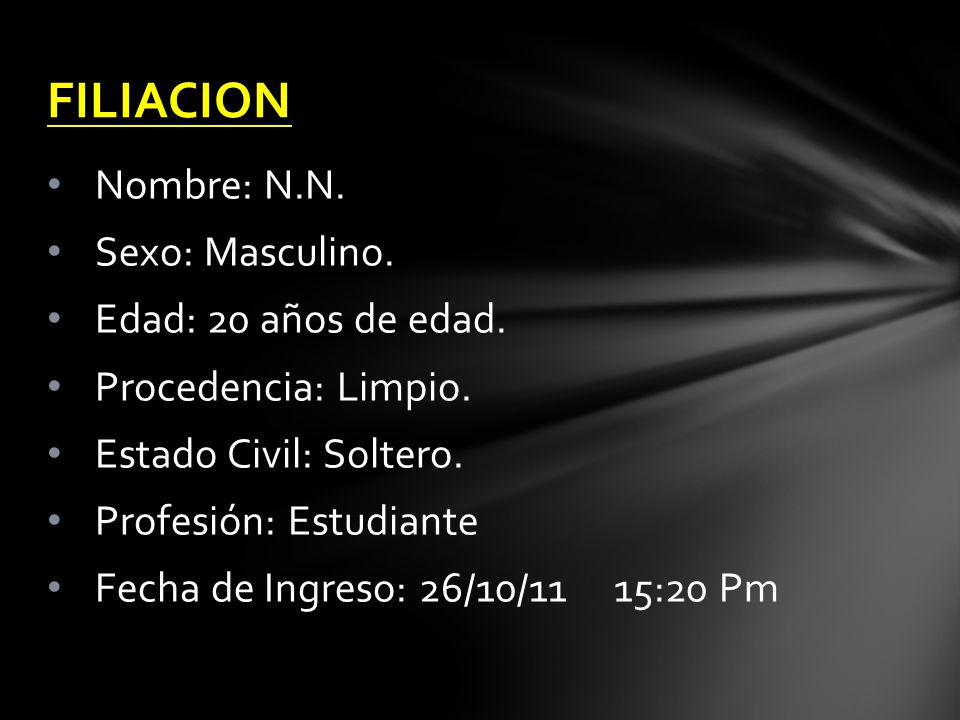 FILIACION Nombre: N.N. Sexo: Masculino. Edad: 20 años de edad.