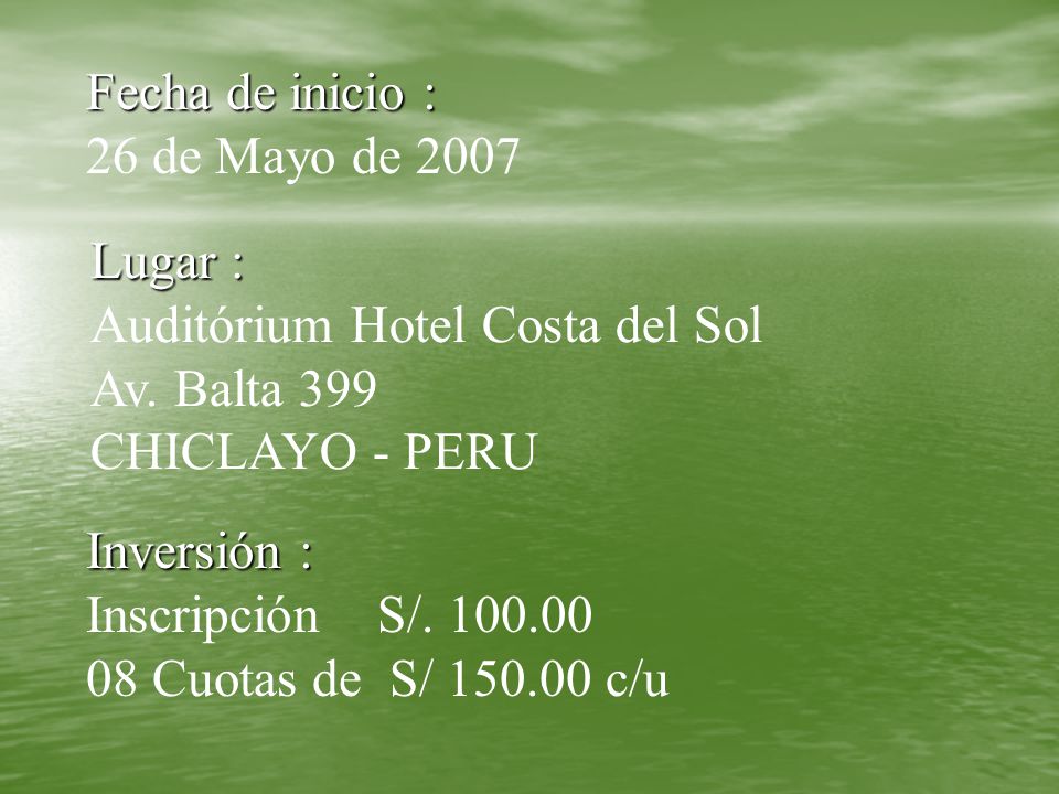 Fecha de inicio : 26 de Mayo de Lugar : Auditórium Hotel Costa del Sol. Av. Balta 399. CHICLAYO - PERU.