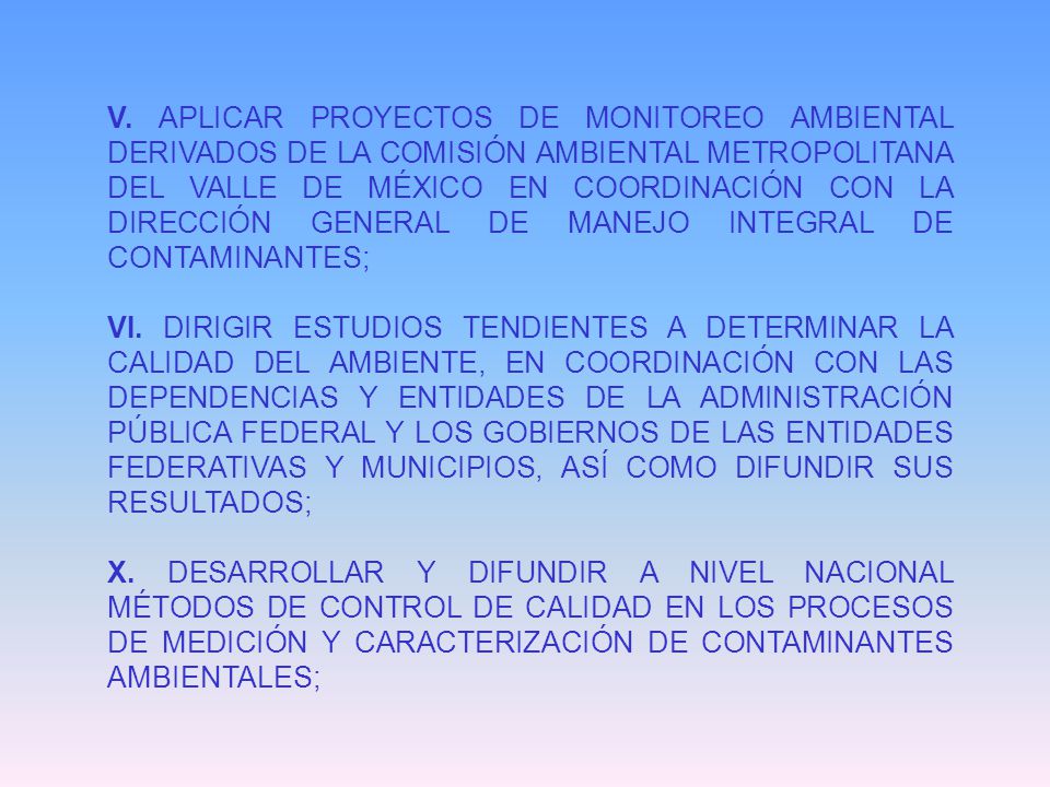 V. APLICAR PROYECTOS DE MONITOREO AMBIENTAL DERIVADOS DE LA COMISIÓN AMBIENTAL METROPOLITANA DEL VALLE DE MÉXICO EN COORDINACIÓN CON LA DIRECCIÓN GENERAL DE MANEJO INTEGRAL DE CONTAMINANTES;