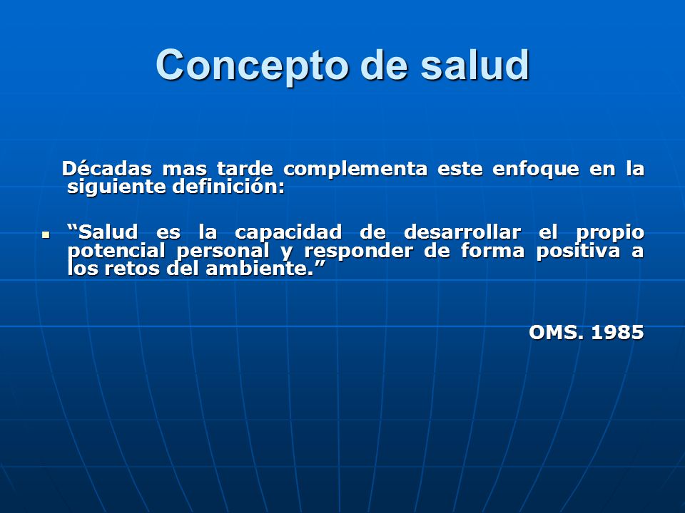 Concepto de salud Décadas mas tarde complementa este enfoque en la siguiente definición: