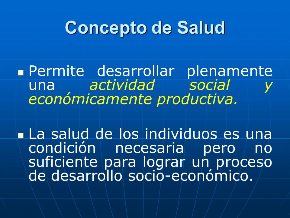 Concepto de Salud Permite desarrollar plenamente una actividad social y económicamente productiva.