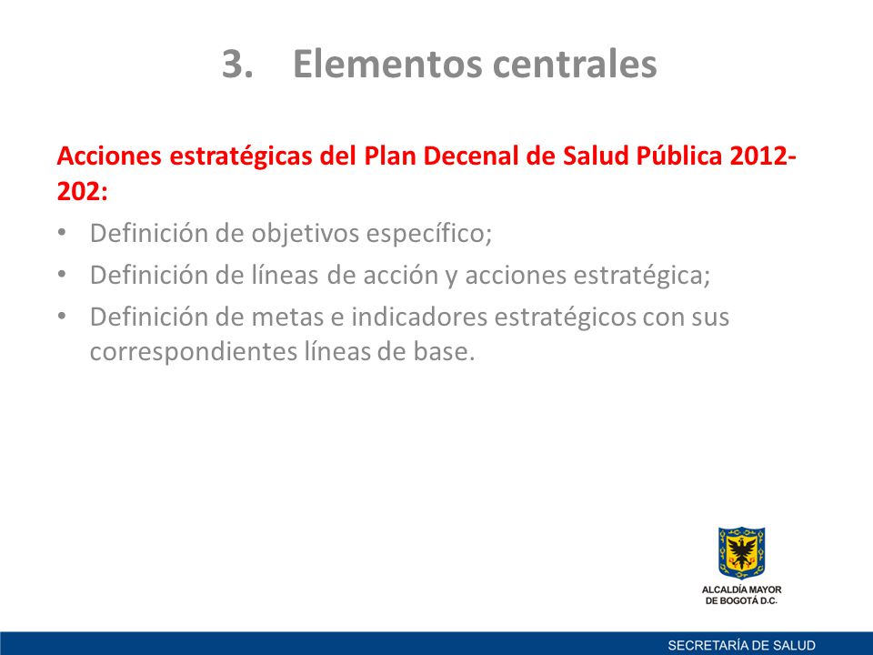 Elementos centrales Acciones estratégicas del Plan Decenal de Salud Pública : Definición de objetivos específico;