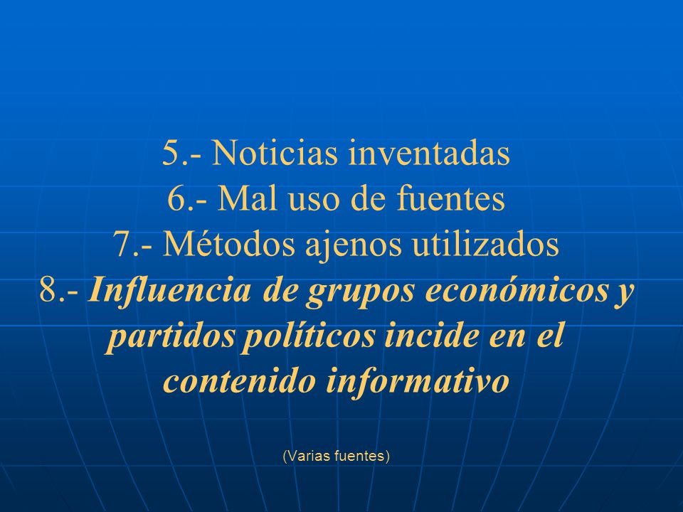 5. - Noticias inventadas 6. - Mal uso de fuentes 7