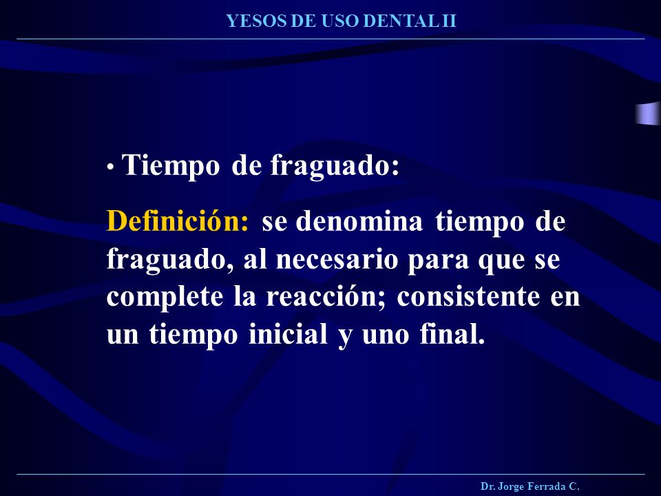 Dr. Jorge Ferrada C. YESOS DE USO DENTAL II. Tiempo de fraguado: