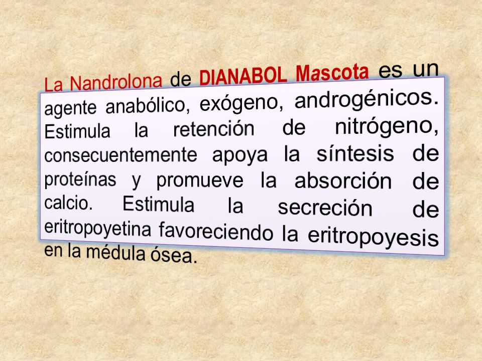 La Nandrolona de DIANABOL Mascota es un agente anabólico, exógeno, androgénicos.