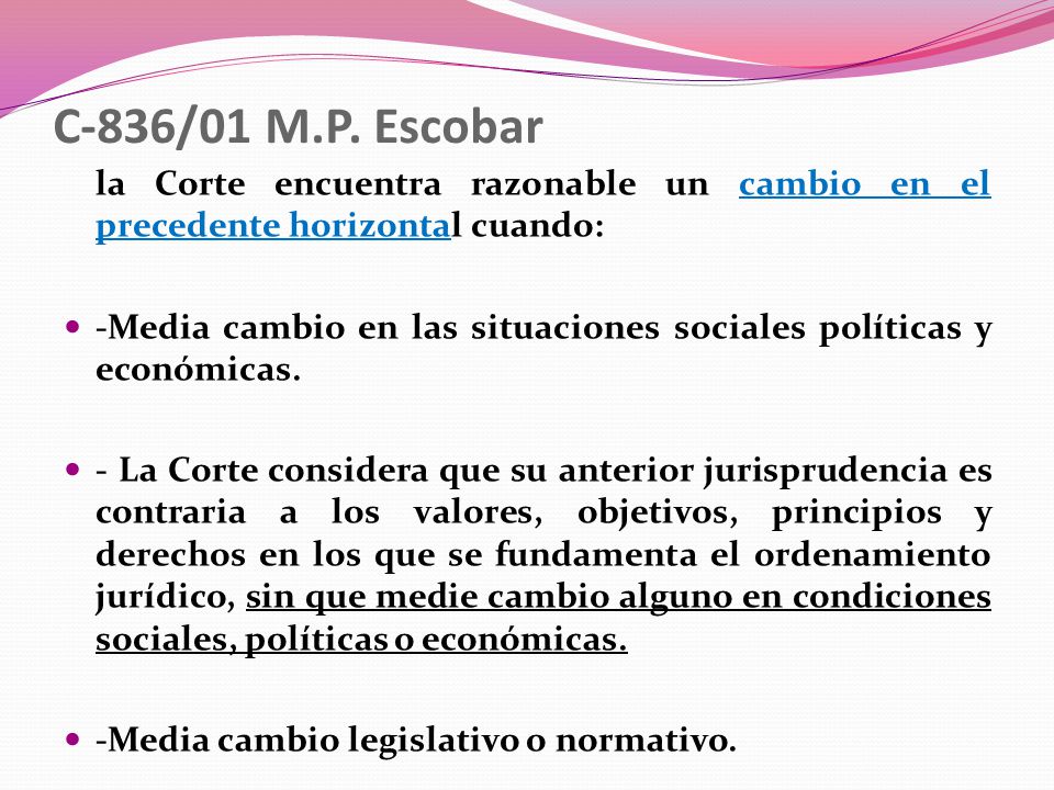 C-836/01 M.P. Escobar la Corte encuentra razonable un cambio en el precedente horizontal cuando: