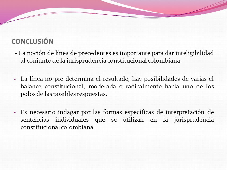 CONCLUSIÓN - La noción de línea de precedentes es importante para dar inteligibilidad al conjunto de la jurisprudencia constitucional colombiana.