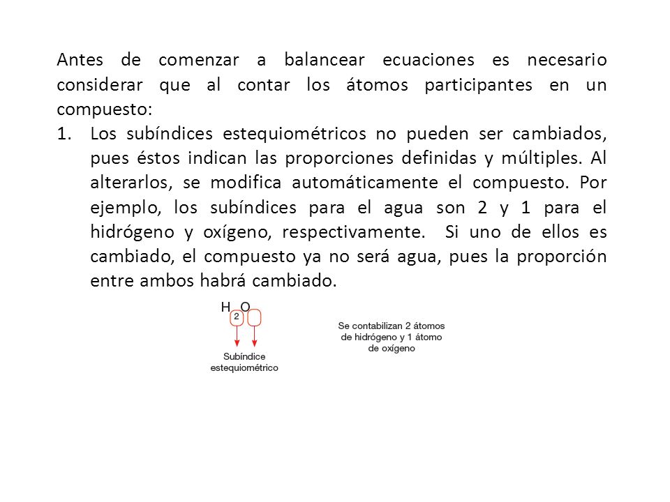 Antes de comenzar a balancear ecuaciones es necesario considerar que al contar los átomos participantes en un compuesto: