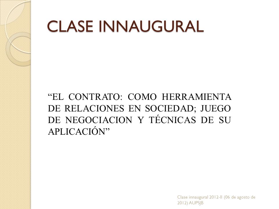CLASE INNAUGURAL EL CONTRATO: COMO HERRAMIENTA DE RELACIONES EN SOCIEDAD; JUEGO DE NEGOCIACION Y TÉCNICAS DE SU APLICACIÓN
