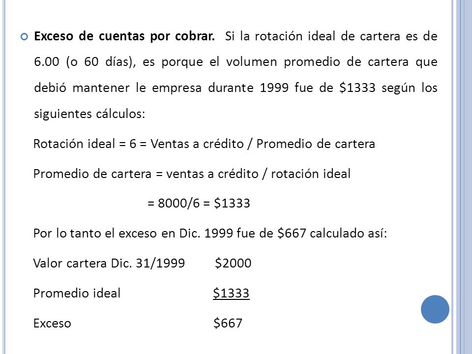 Exceso de cuentas por cobrar. Si la rotación ideal de cartera es de 6