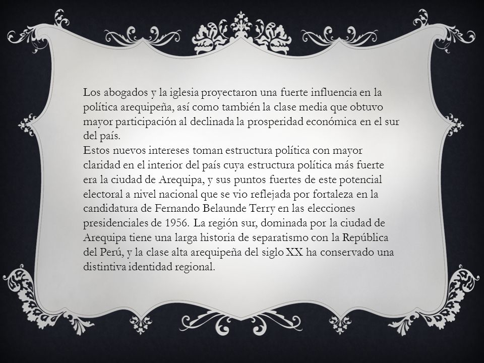 Los abogados y la iglesia proyectaron una fuerte influencia en la política arequipeña, así como también la clase media que obtuvo mayor participación al declinada la prosperidad económica en el sur del país.