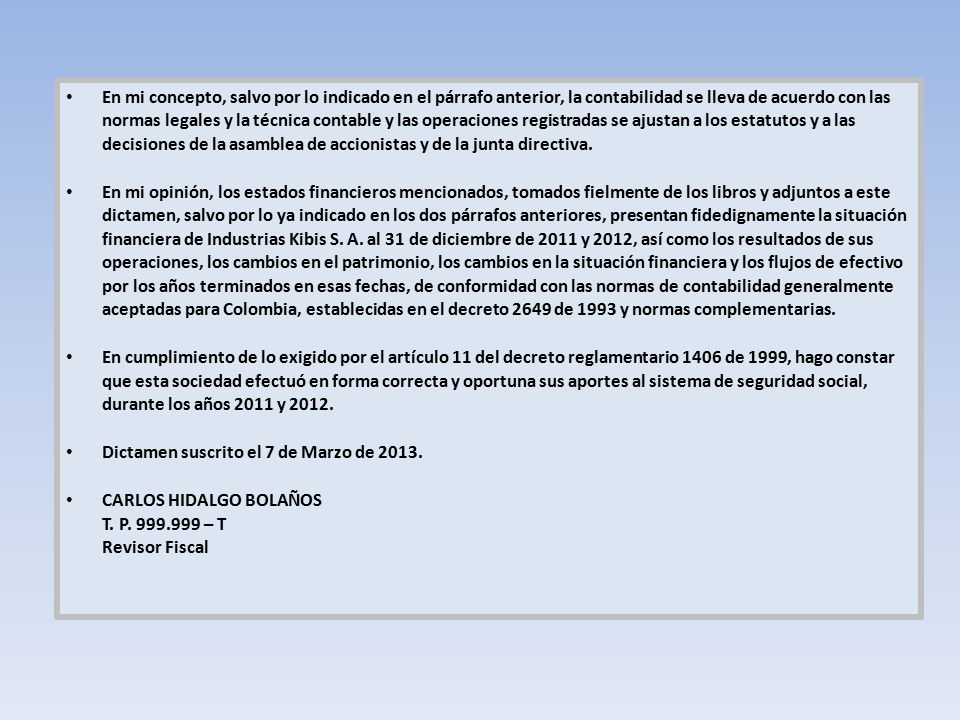 En mi concepto, salvo por lo indicado en el párrafo anterior, la contabilidad se lleva de acuerdo con las normas legales y la técnica contable y las operaciones registradas se ajustan a los estatutos y a las decisiones de la asamblea de accionistas y de la junta directiva.