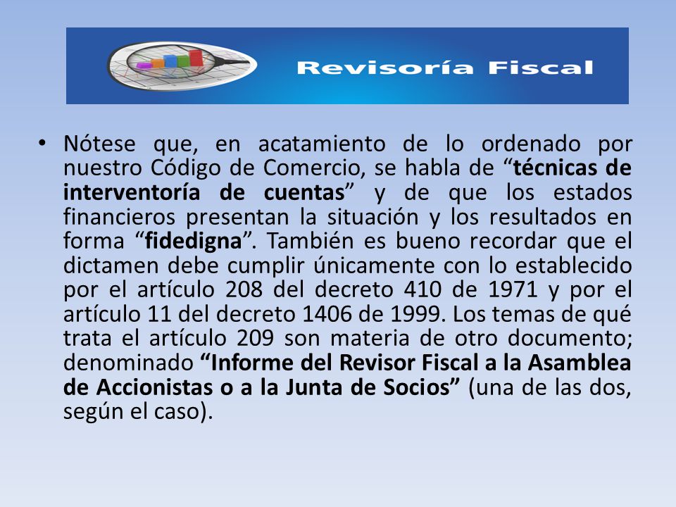 Nótese que, en acatamiento de lo ordenado por nuestro Código de Comercio, se habla de técnicas de interventoría de cuentas y de que los estados financieros presentan la situación y los resultados en forma fidedigna .