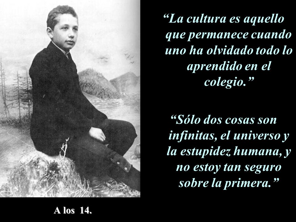 La cultura es aquello que permanece cuando uno ha olvidado todo lo aprendido en el colegio.