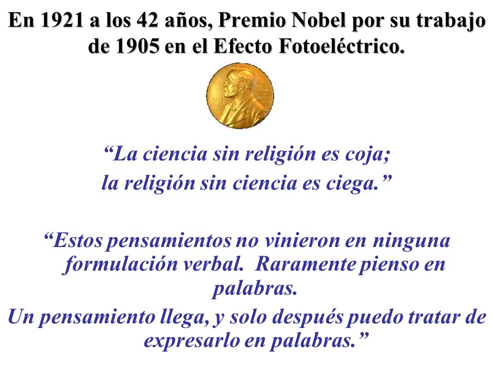 La ciencia sin religión es coja; la religión sin ciencia es ciega.