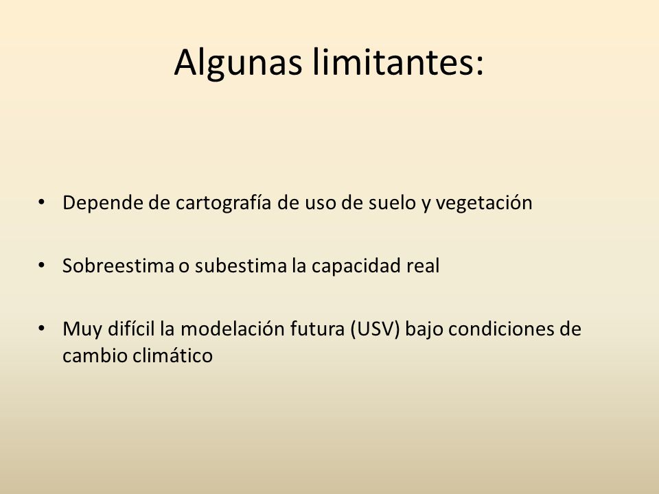 Algunas limitantes: Depende de cartografía de uso de suelo y vegetación. Sobreestima o subestima la capacidad real.