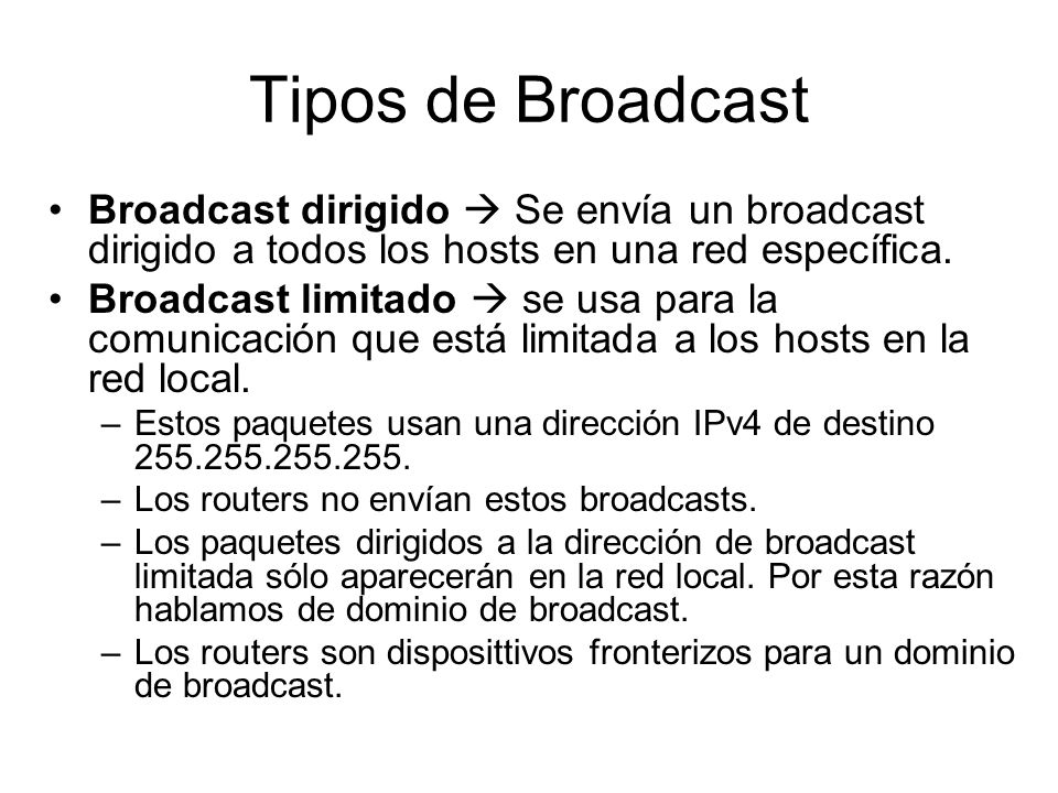 Tipos de Broadcast Broadcast dirigido  Se envía un broadcast dirigido a todos los hosts en una red específica.