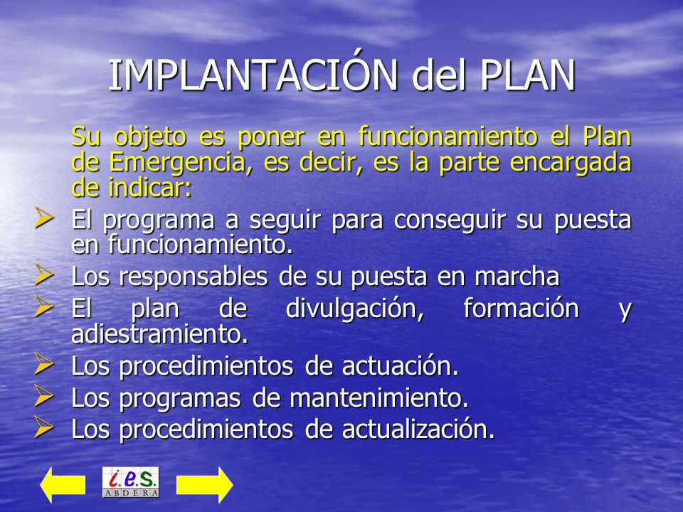 IMPLANTACIÓN del PLAN Su objeto es poner en funcionamiento el Plan de Emergencia, es decir, es la parte encargada de indicar: