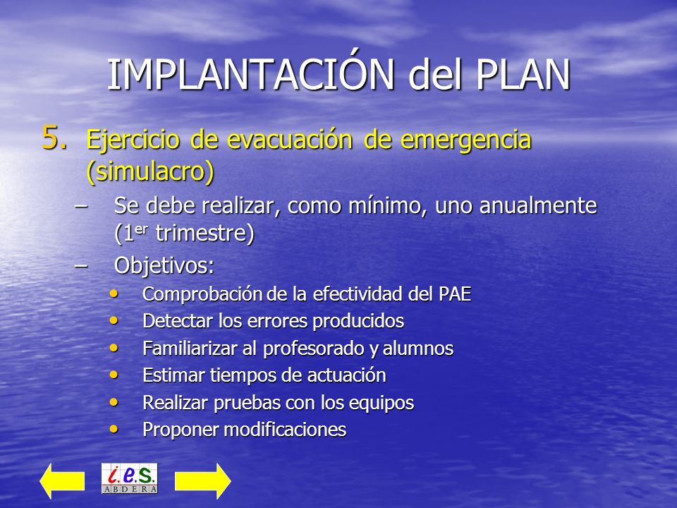 IMPLANTACIÓN del PLAN Ejercicio de evacuación de emergencia (simulacro) Se debe realizar, como mínimo, uno anualmente (1er trimestre)