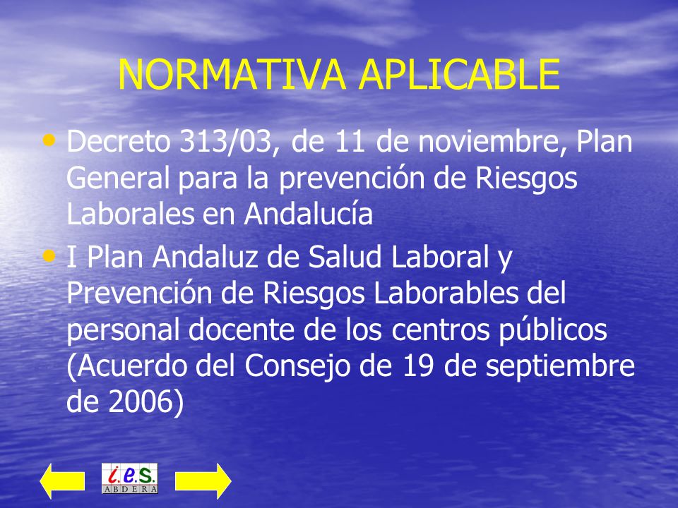 NORMATIVA APLICABLE Decreto 313/03, de 11 de noviembre, Plan General para la prevención de Riesgos Laborales en Andalucía.