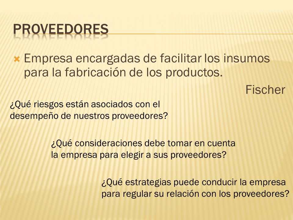proveedores Empresa encargadas de facilitar los insumos para la fabricación de los productos. Fischer.