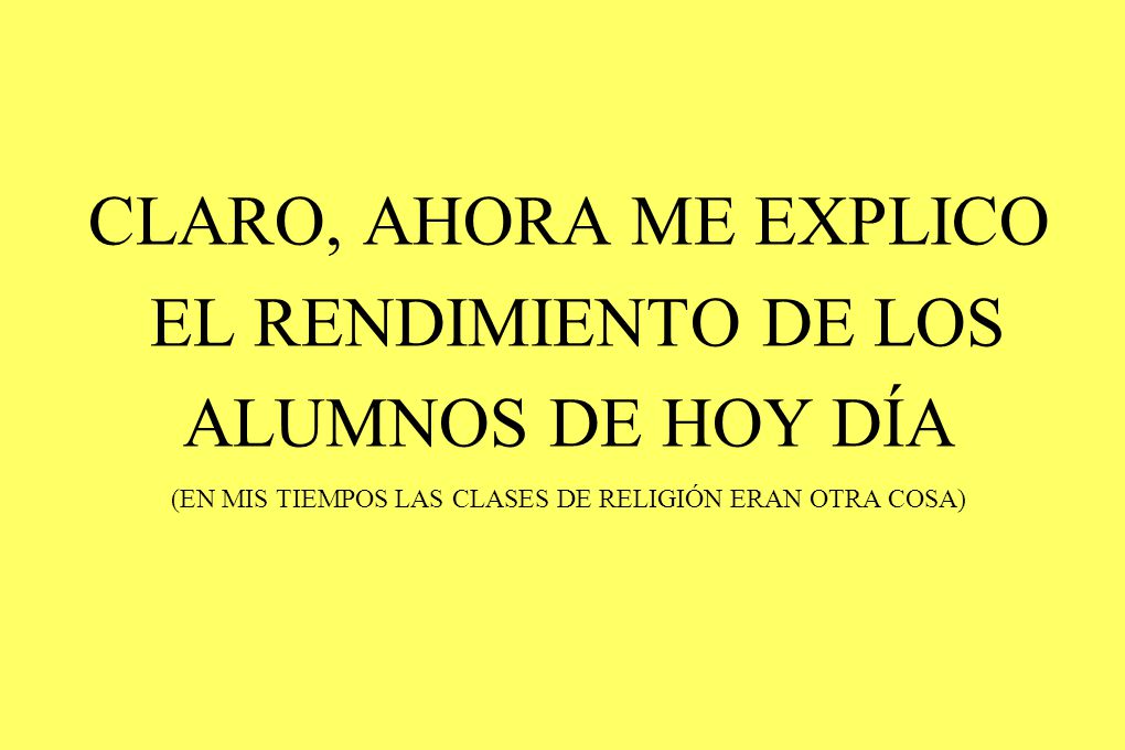 (EN MIS TIEMPOS LAS CLASES DE RELIGIÓN ERAN OTRA COSA)