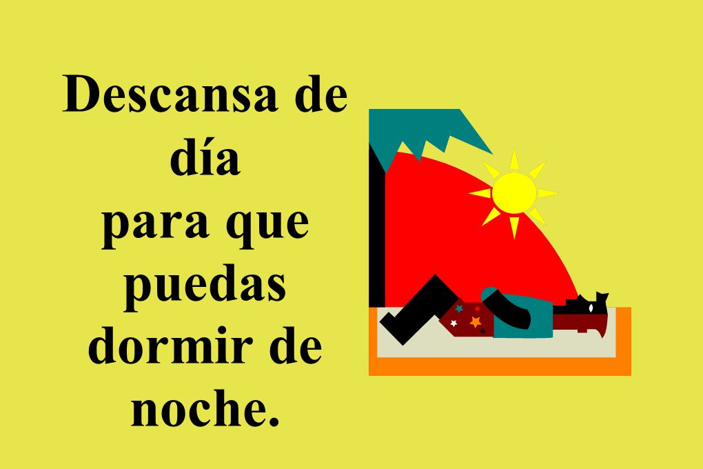 Descansa de día para que puedas dormir de noche.