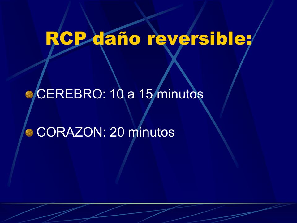 RCP daño reversible: CEREBRO: 10 a 15 minutos CORAZON: 20 minutos