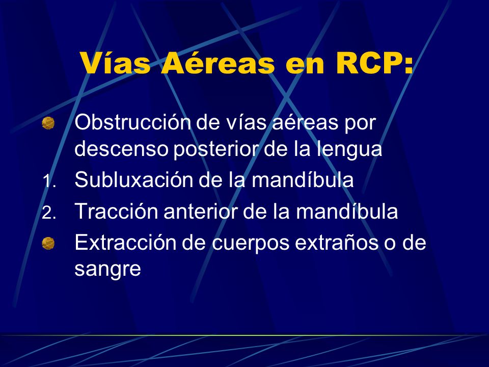 Vías Aéreas en RCP: Obstrucción de vías aéreas por descenso posterior de la lengua. Subluxación de la mandíbula.
